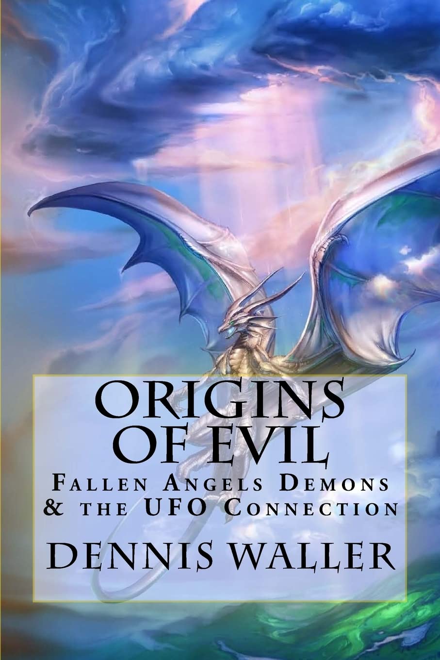 Origins of Evil: Fallen Angels Demons and the UFO Connection With a Neoteric Translation of the Testament of Solomon,Used