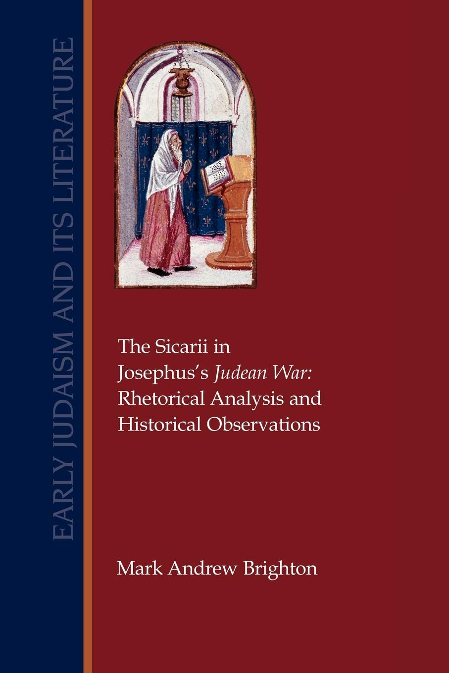 The Sicarii in Josephus's Judean War: Rhetorical Analysis and Historical Observations (Early Judaism and Its Literature),Used