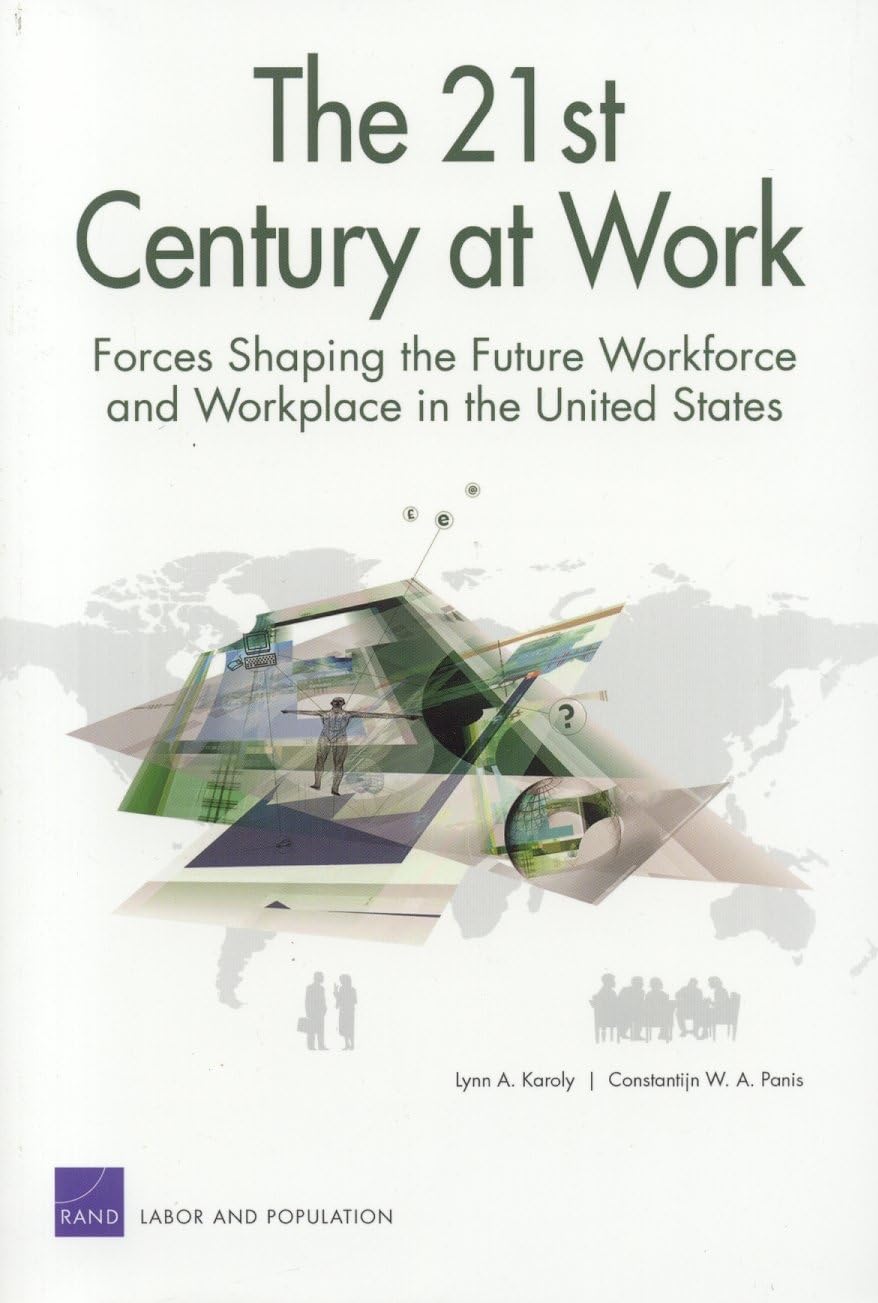 The 21St Century At Work: Forces Shaping The Future Workforce And Workplace In The United States,New