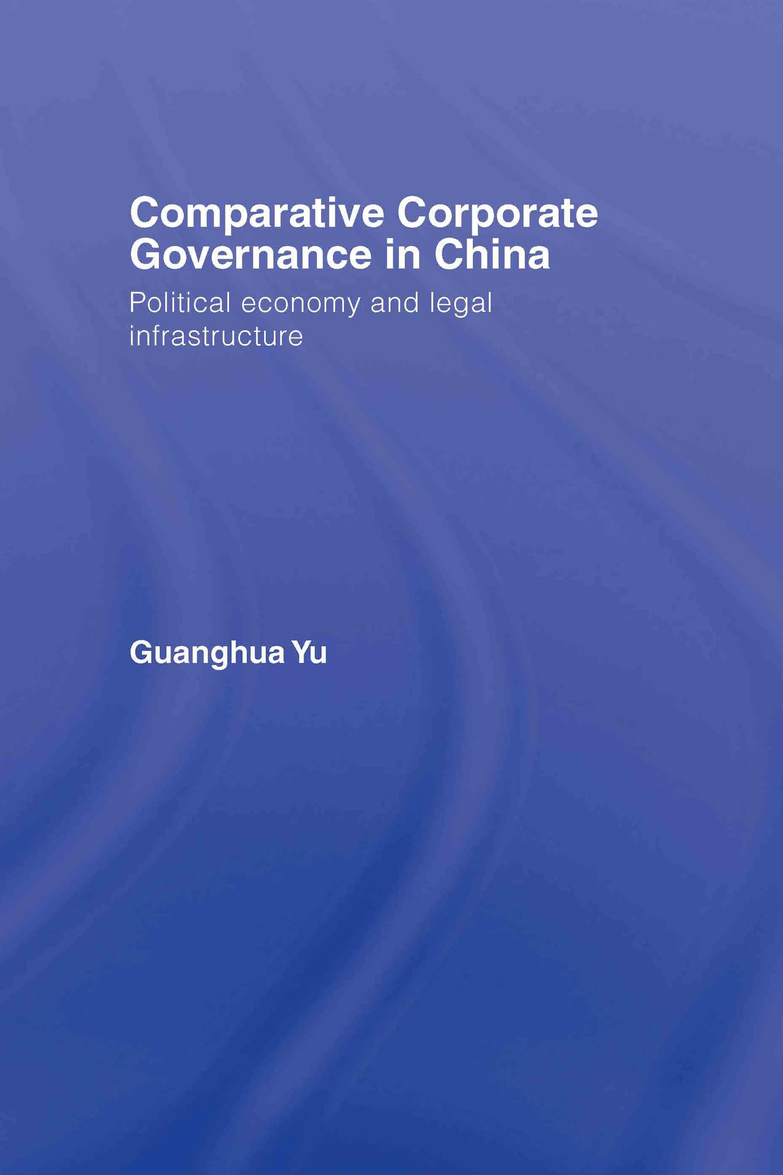 Comparative Corporate Governance in China: Political Economy and Legal Infrastructure,Used