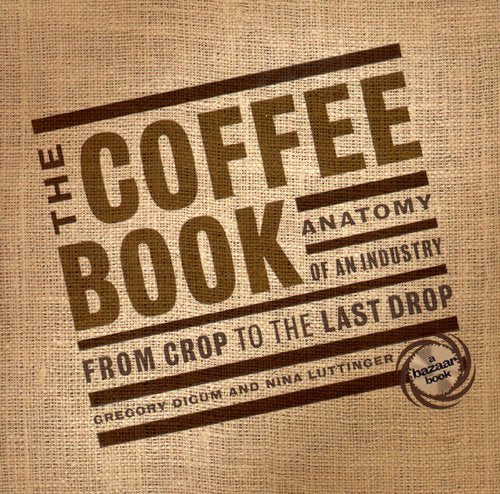 The Coffee Book : Anatomy Of An Industry From Crop To The Last Drop,Used