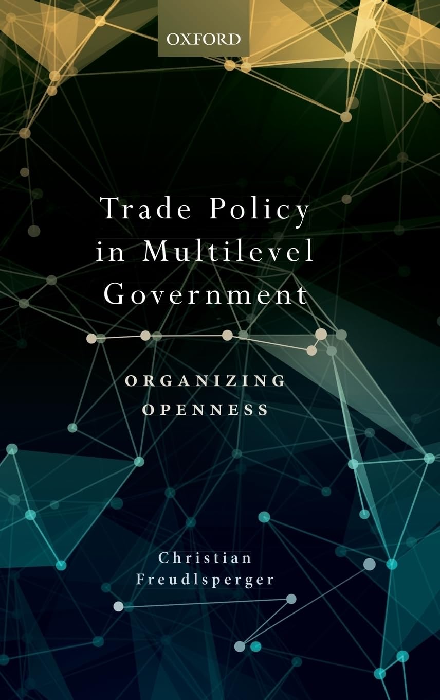 Trade Policy in Multilevel Government: Organizing Openness,Used