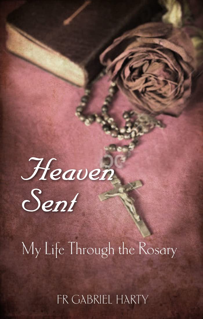 Heaven Sent: My Life Through the Rosary,Used