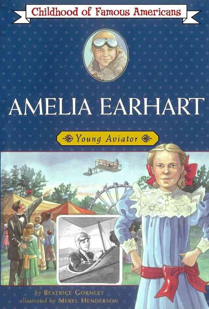 Amelia Earhart: Young Aviator (Childhood Of Famous Americans),New