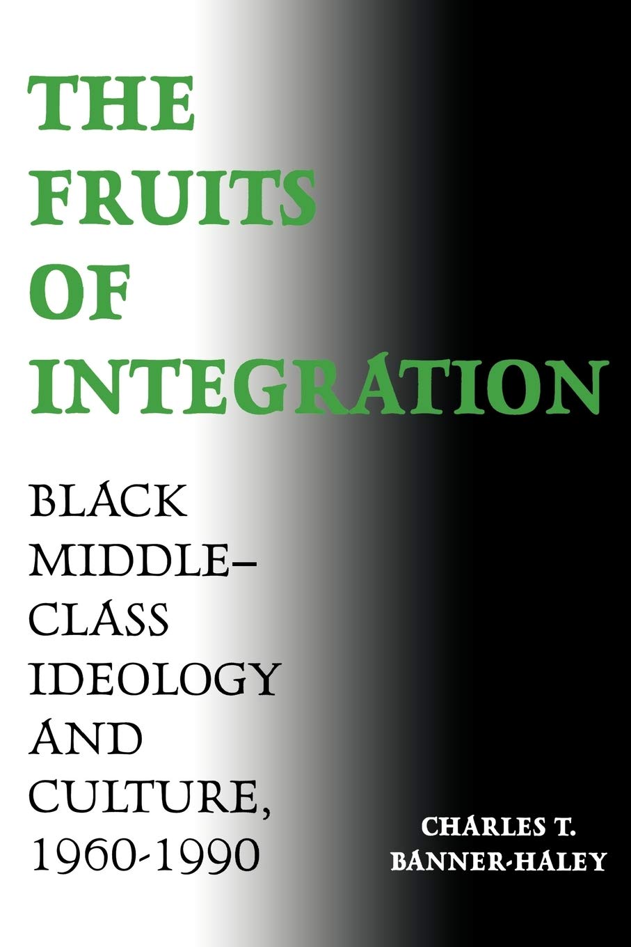 The Fruits Of Integration: Black Middleclass Ideology And Culture, 19601990,Used