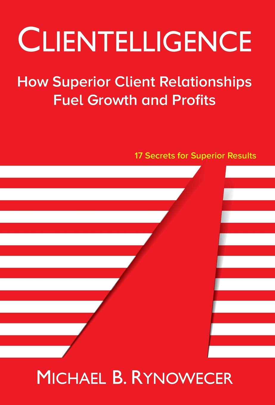 Clientelligence: How Superior Client Relationships Fuel Growth and Profits,Used