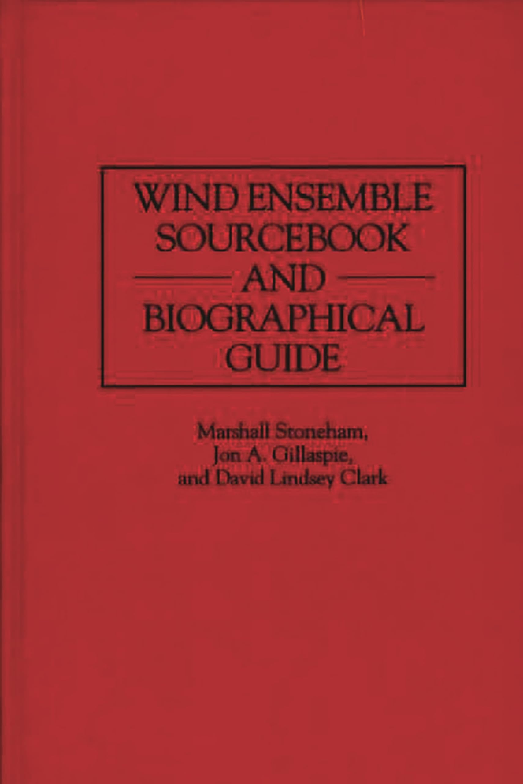 Wind Ensemble Sourcebook and Biographical Guide (Music Reference Collection),Used