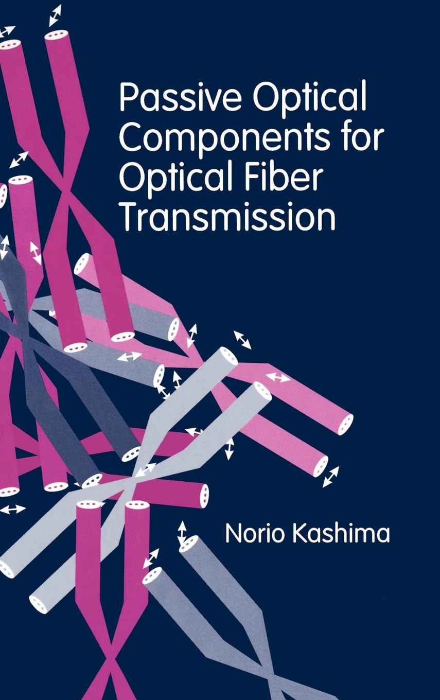 Passive Optical Components for Optical Fiber Transmission (Artech House Antenna Library),Used