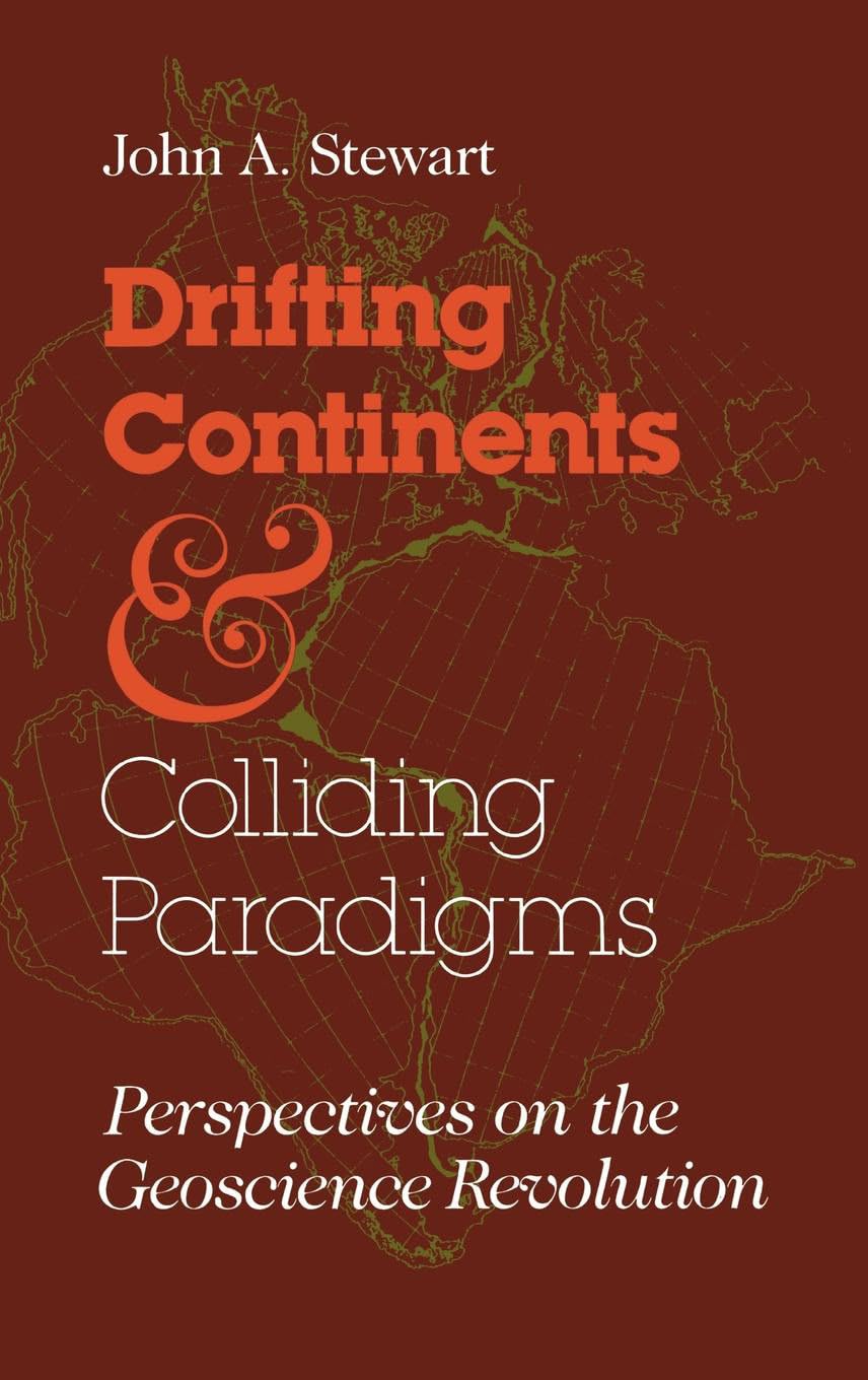 Drifting Continents and Colliding Paradigms: Perspectives on the Geoscience Revolution (Science, Technology, and Society),New