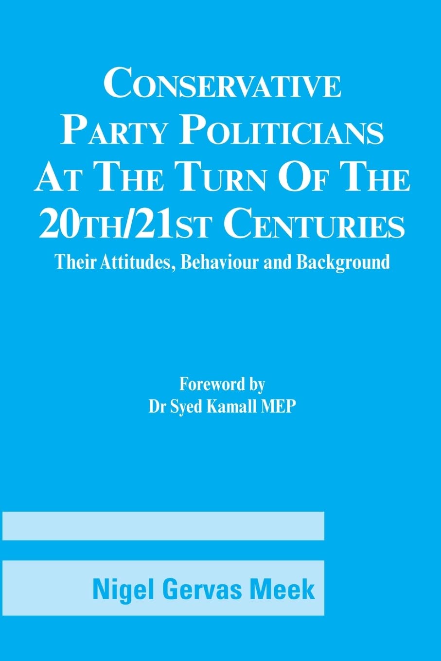 Conservative Party Politicians At The Turn Of The 20Th/21St Centuries: Their Attitudes, Behaviour And Background,New