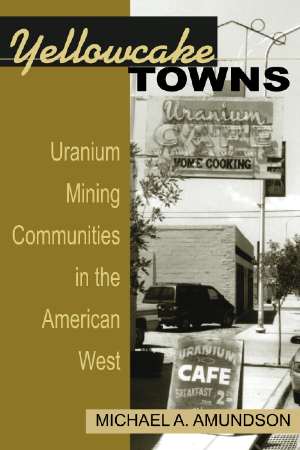 Yellowcake Towns  Uranium Mining Communities in the American West (Mining the American West),Used