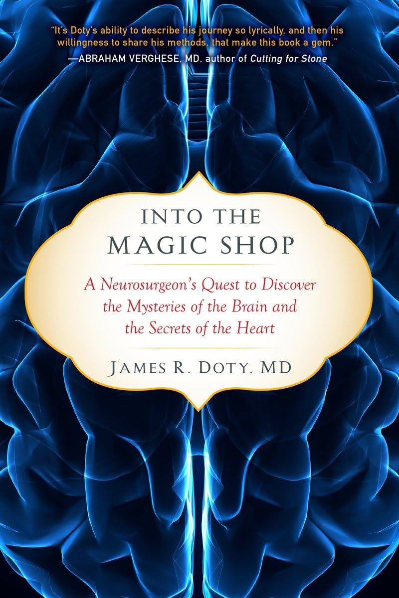 Into the Magic Shop: A Neurosurgeon's Quest to Discover the Mysteries of the Brain and the Secrets of the Heart,New