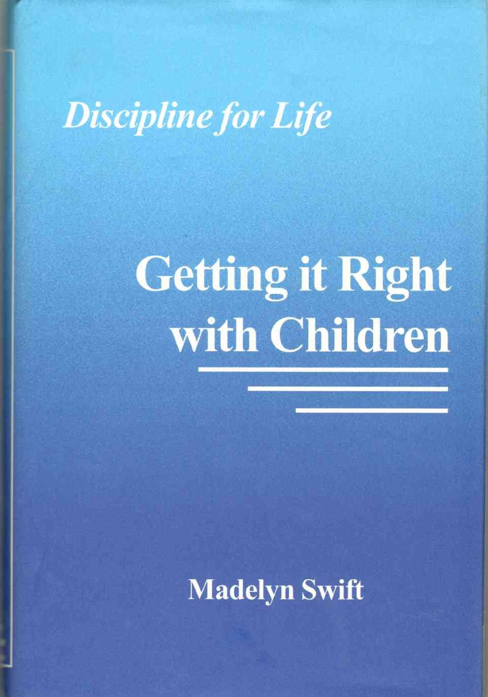 GETTING IT RIGHT WITH CHILDREN Discipline for Life,Used