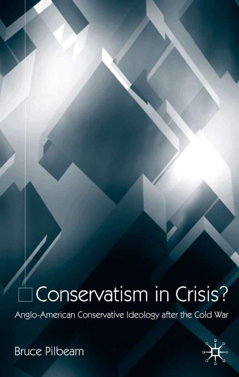 Conservatism in Crisis?: AngloAmerican Conservative Ideology After the Cold War,Used