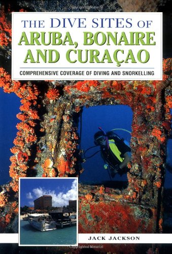 The Dive Sites Of Aruba, Bonaire, And Curacao : Comprehensive Coverage Of Diving And Snorkeling,Used