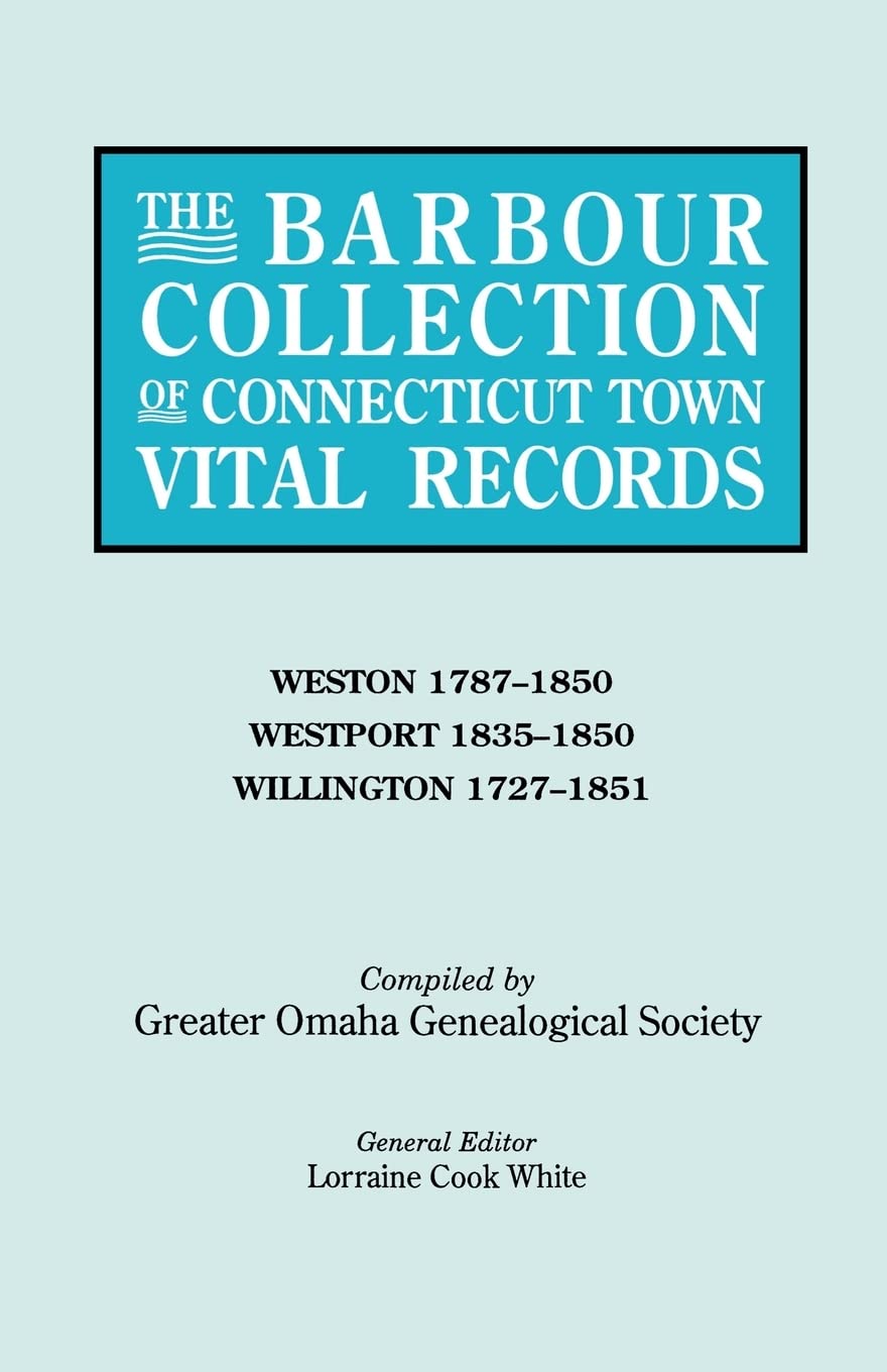 Barbour Collection of Connecticut Town Vital Records. Volume 51: Weston 17871850, Westport 18351850, Willington 17271851,Used