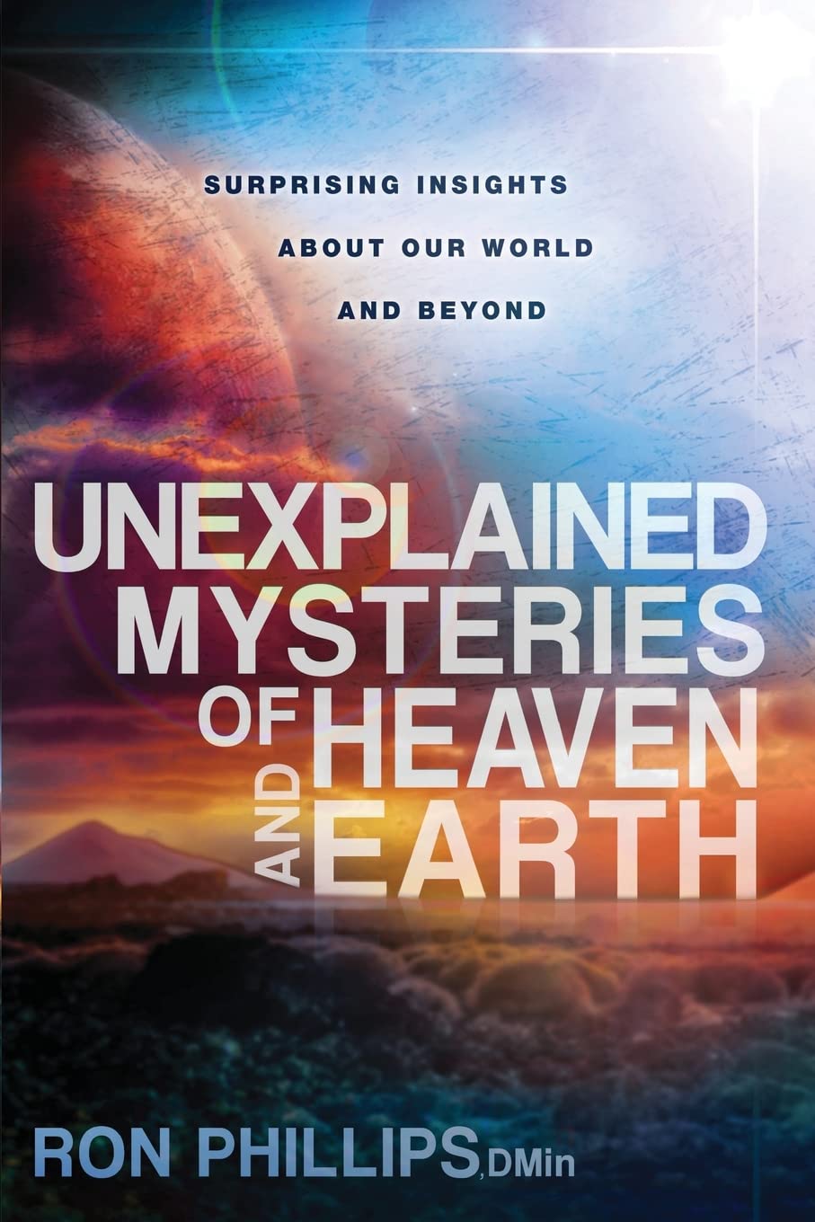 Unexplained Mysteries Of Heaven And Earth: Surprising Insights About Our World And Beyond,New