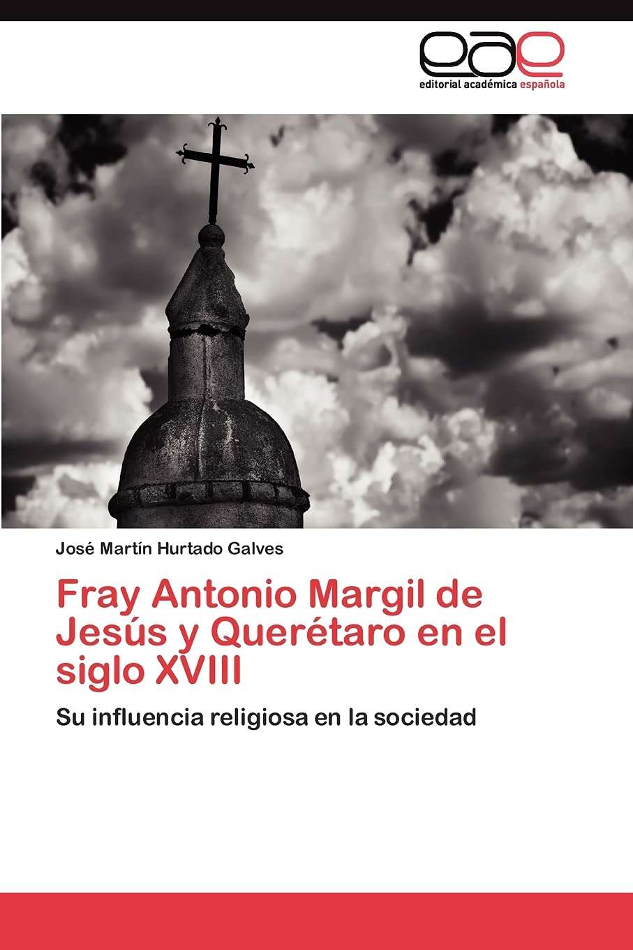 Fray Antonio Margil de Jess y Quertaro en el siglo XVIII: Su influencia religiosa en la sociedad (Spanish Edition),Used