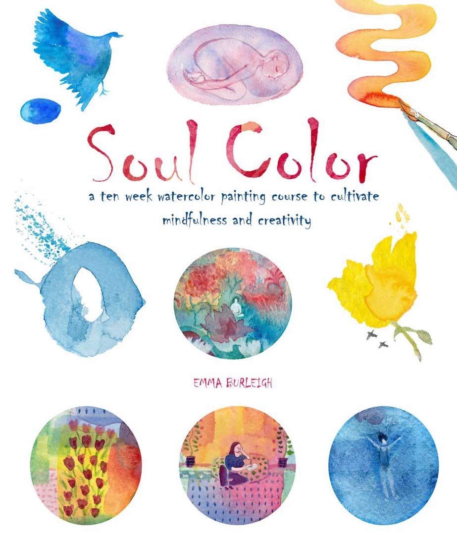 Soul Color: A Ten Week Watercolor Painting Course to Cultivate Mindfulness and Creativity,New