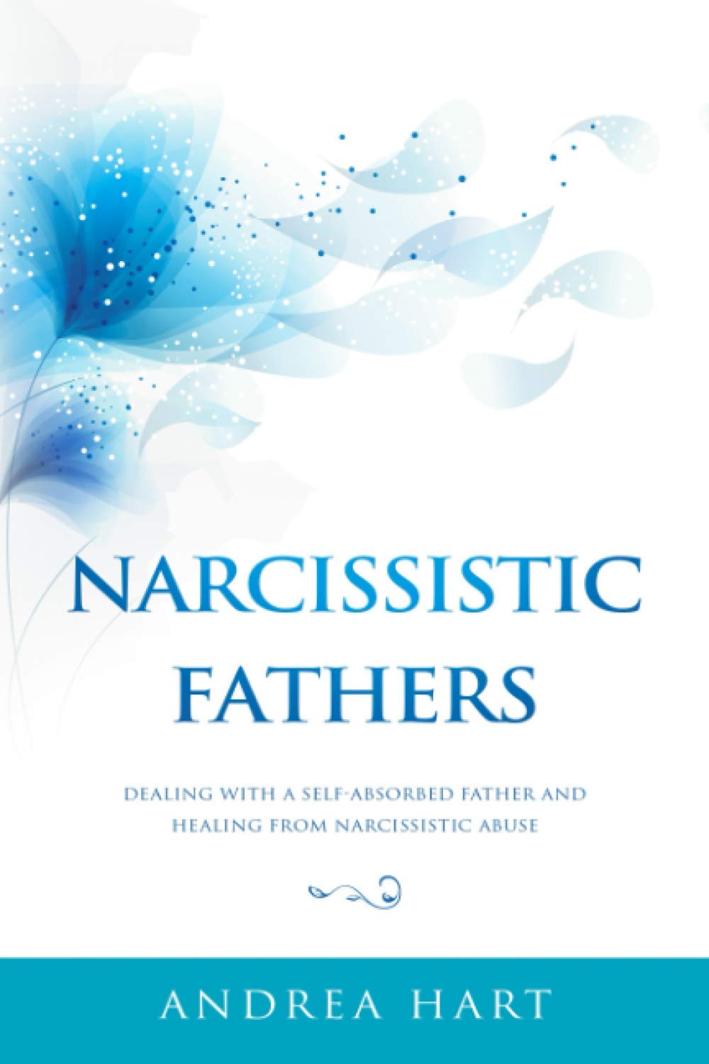 Narcissistic Fathers: Dealing with a SelfAbsorbed Father and Healing from Narcissistic Abuse,Used