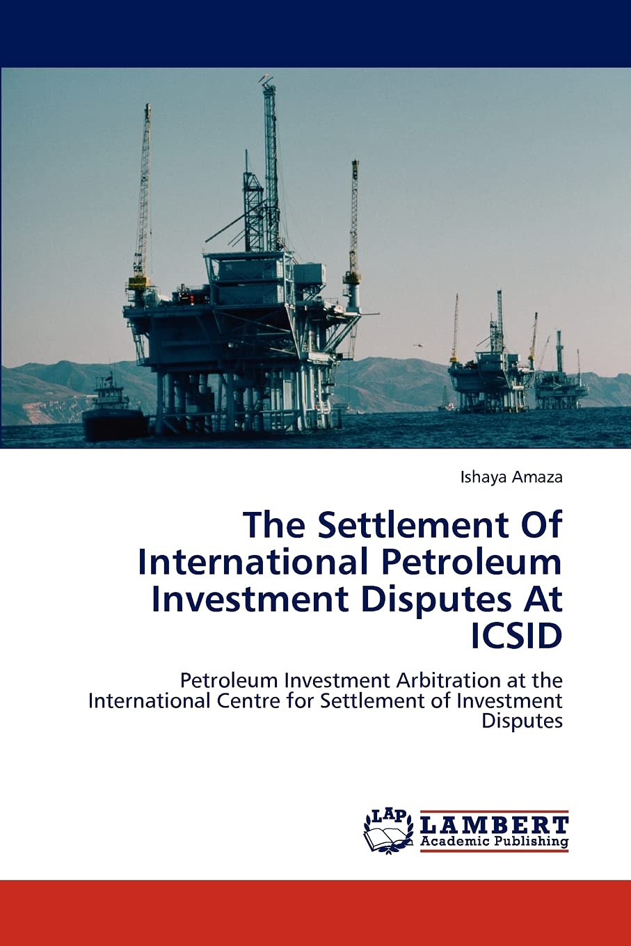 The Settlement Of International Petroleum Investment Disputes At ICSID: Petroleum Investment Arbitration at the International Ce,Used