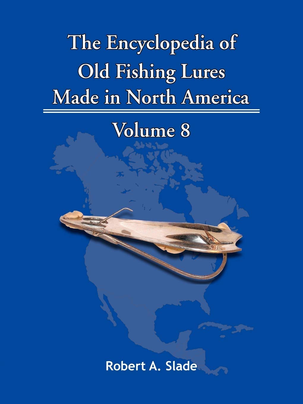The Encyclopedia Of Old Fishing Lures: Made In North America Volume 8,Used
