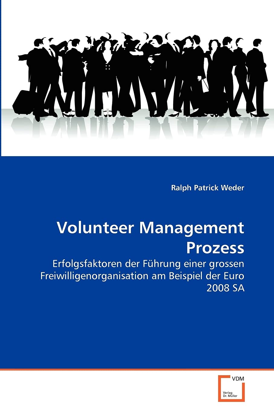 Volunteer Management Prozess: Erfolgsfaktoren der Fhrung einer grossen Freiwilligenorganisation am Beispiel der Euro 2008 SA (Ge,Used