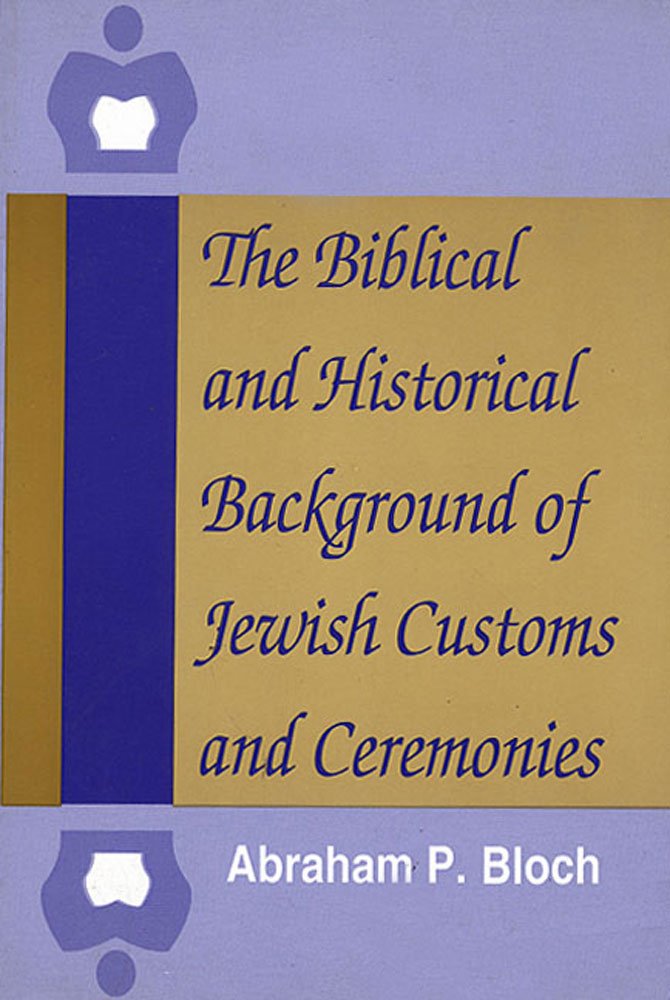 The Biblical and Historical Background of Jewish Customs and Ceremonies,Used