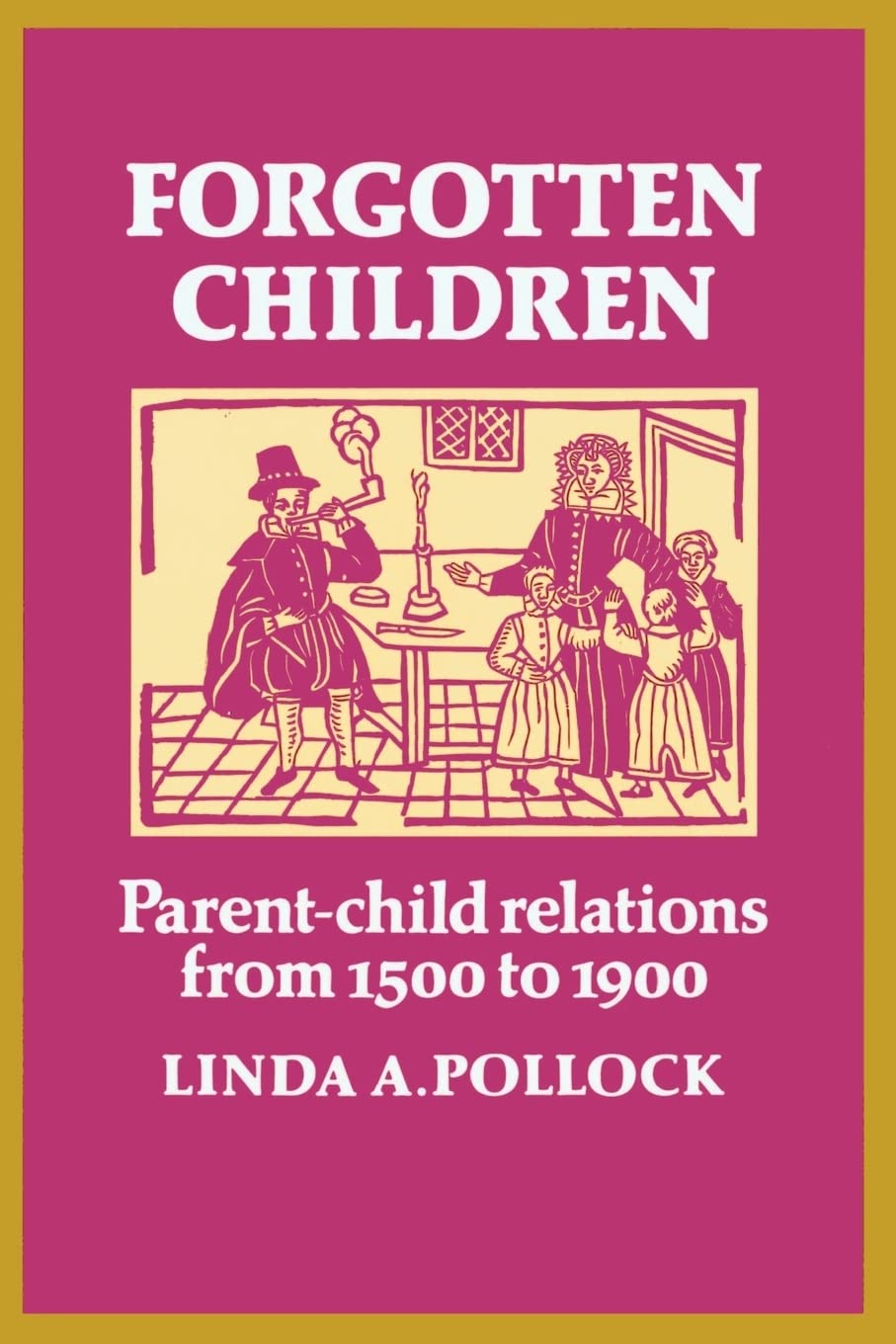 Forgotten Children: Parentchild Relations From 1500 To 1900,Used