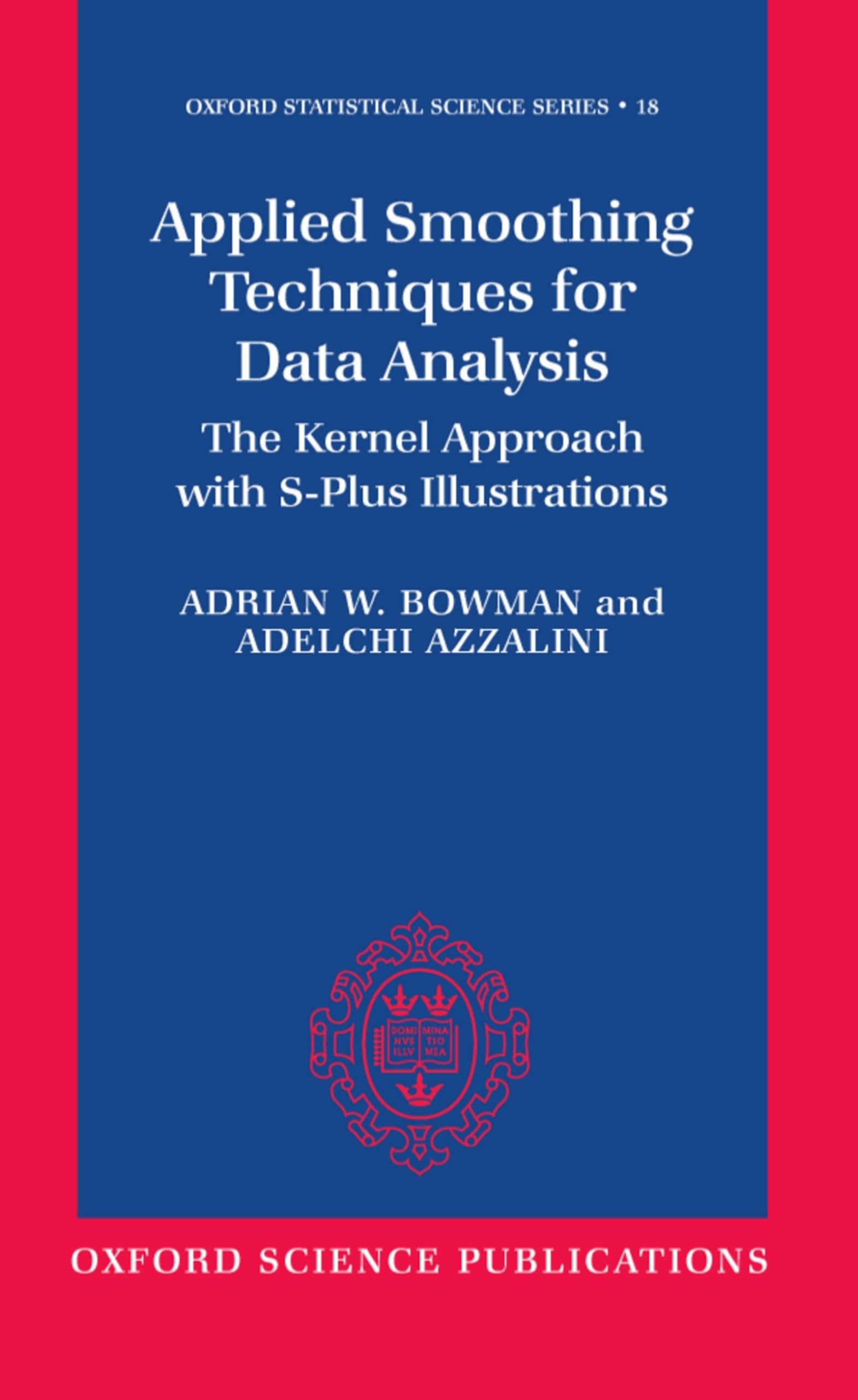 Applied Smoothing Techniques For Data Analysis: The Kernel Approach With Splus Illustrations (Oxford Statistical Science Series