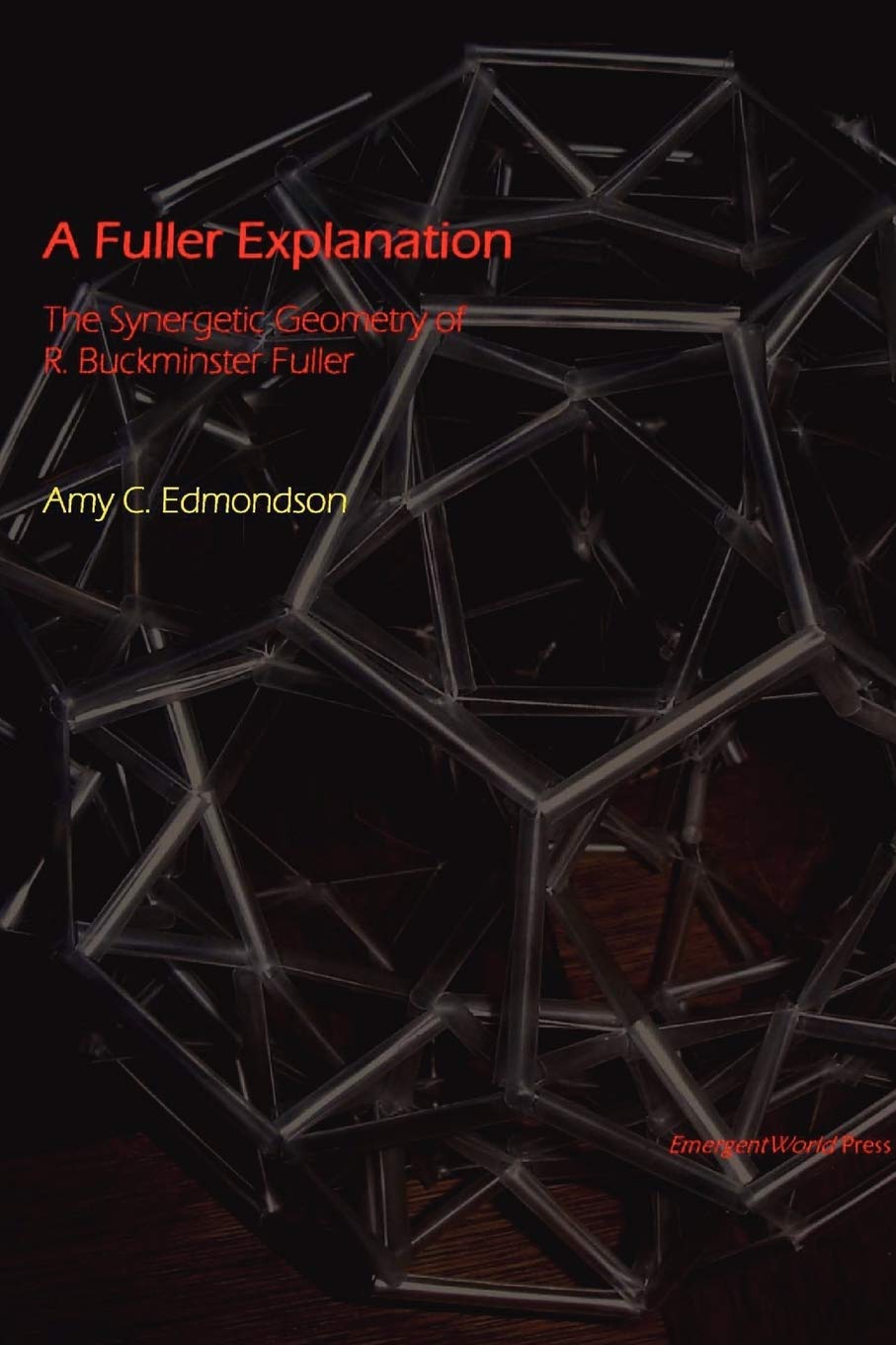 A Fuller Explanation: The Synergetic Geometry of R Buckminster Fuller,Used