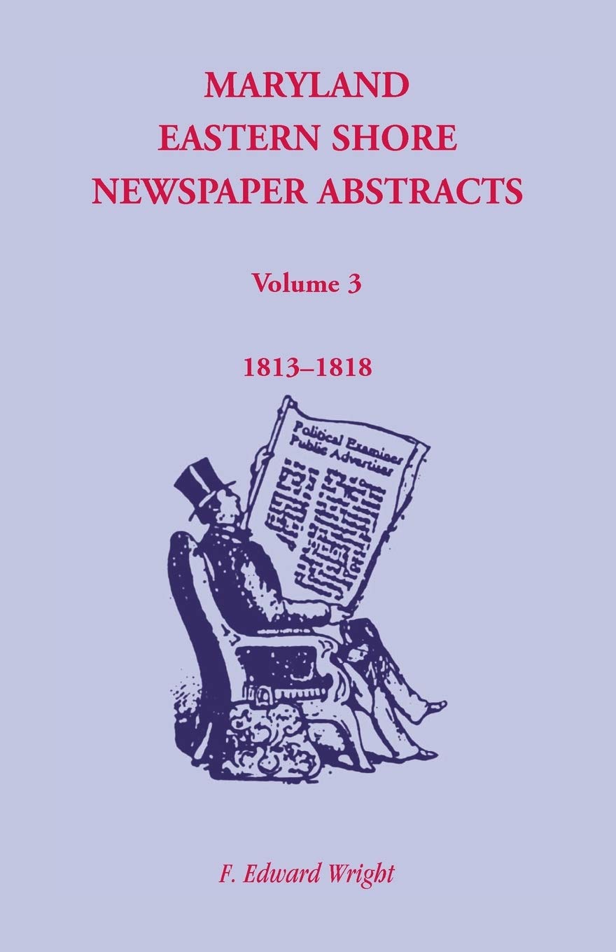 Maryland Eastern Shore Newspaper Abstracts, Volume 3: 18131818,Used