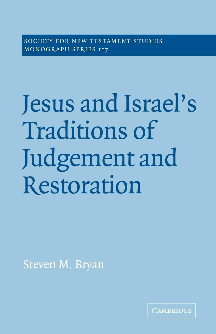 Jesus and Israel's Traditions of Judgement and Restoration (Society for New Testament Studies Monograph Series, Series Number 11,New