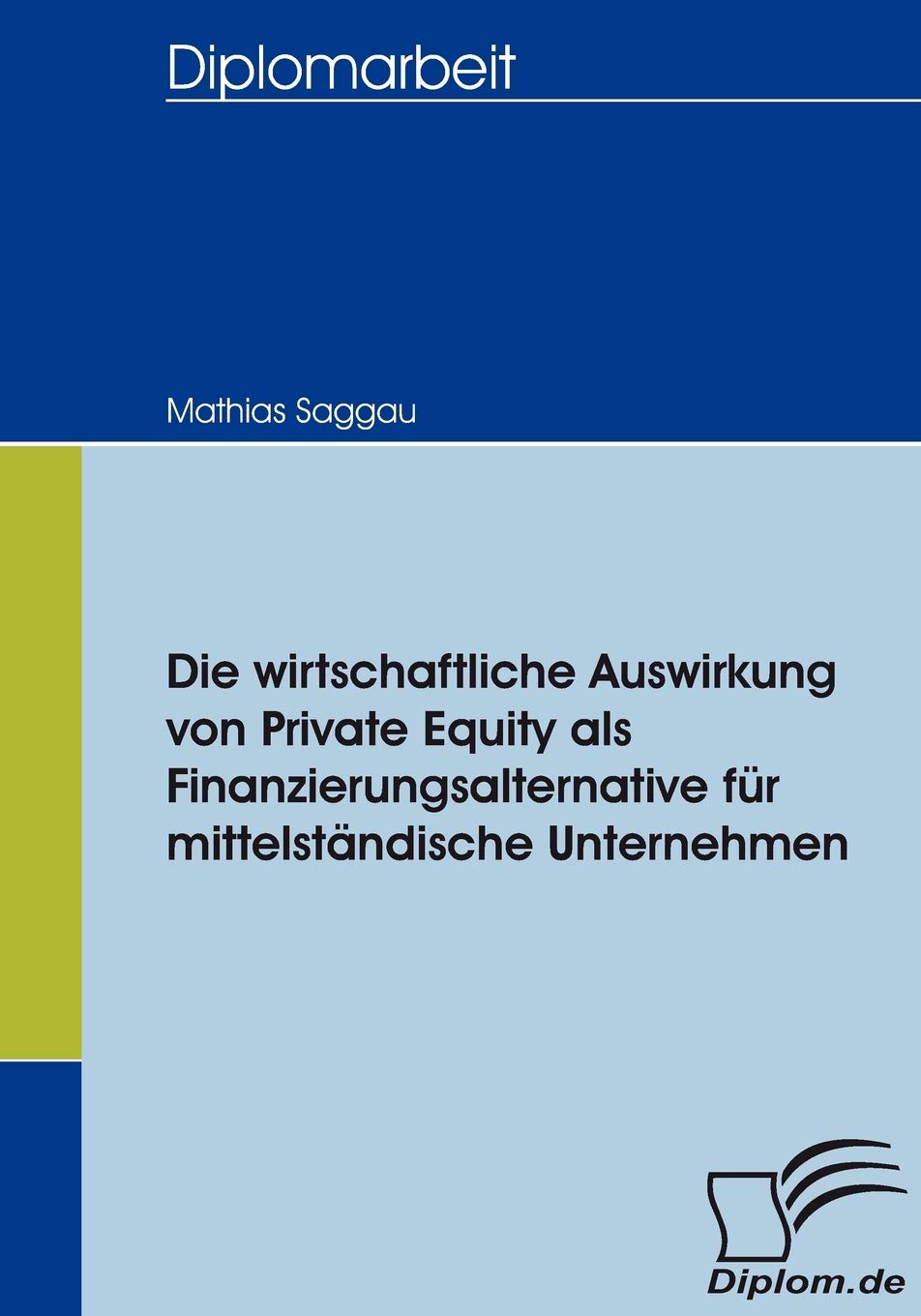 Die wirtschaftliche Auswirkung von Private Equity als Finanzierungsalternative fr mittelstndische Unternehmen (German Edition),Used