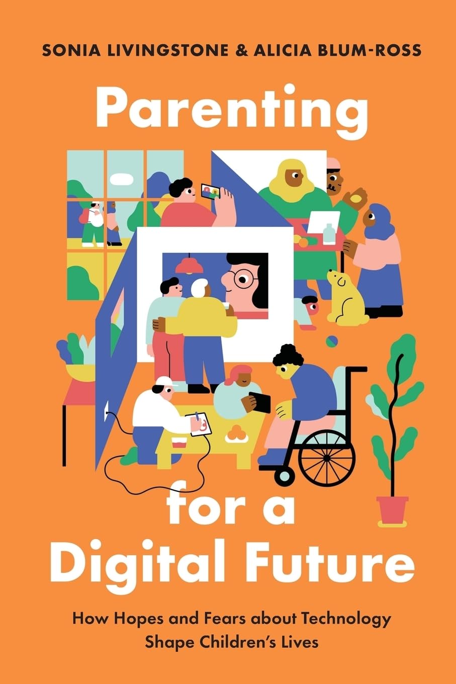 Parenting for a Digital Future: How Hopes and Fears about Technology Shape Children's Lives,New