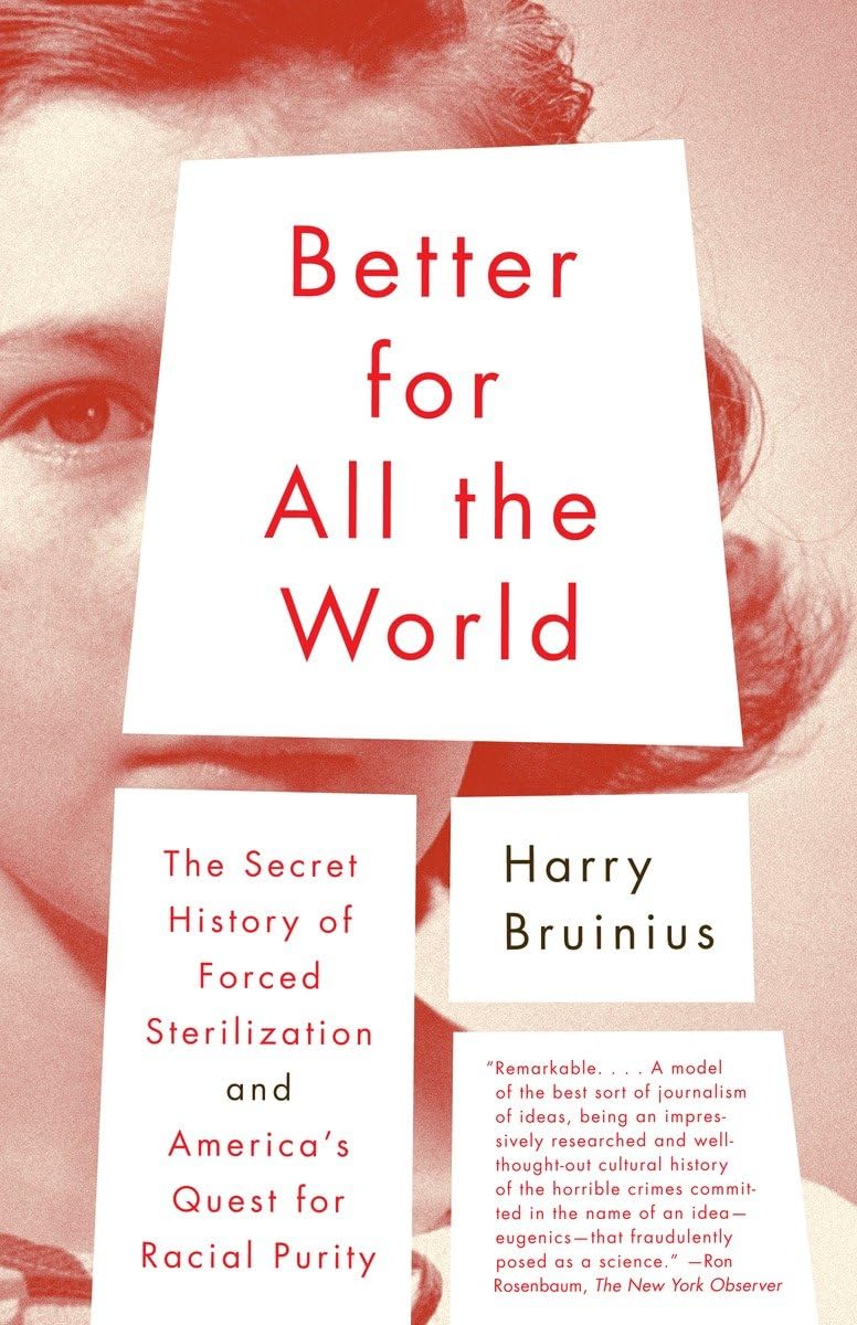 Better For All The World: The Secret History Of Forced Sterilization And America'S Quest For Racial Purity,New
