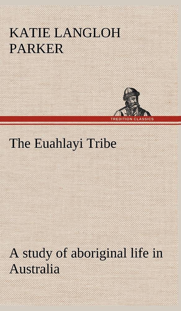 The Euahlayi Tribe; a study of aboriginal life in Australia,Used
