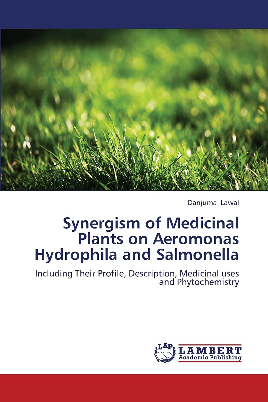 Synergism of Medicinal Plants on Aeromonas Hydrophila and Salmonella: Including Their Profile, Description, Medicinal uses and P,Used