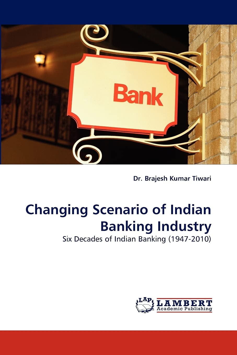 Changing Scenario of Indian Banking Industry: Six Decades of Indian Banking (19472010),Used