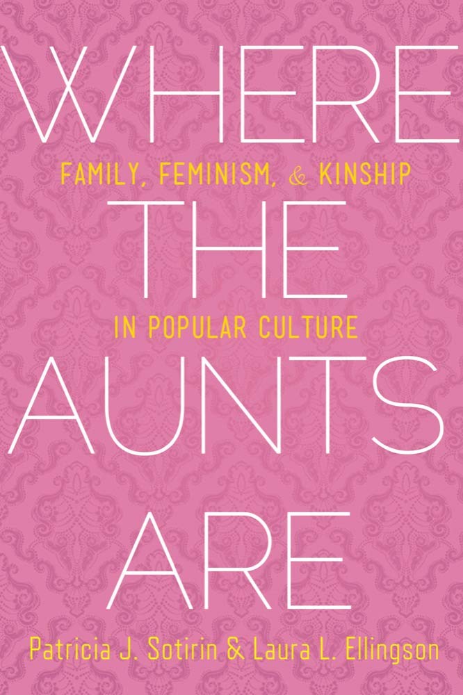 Where the Aunts Are: Family, Feminism, and Kinship in Popular Culture,Used