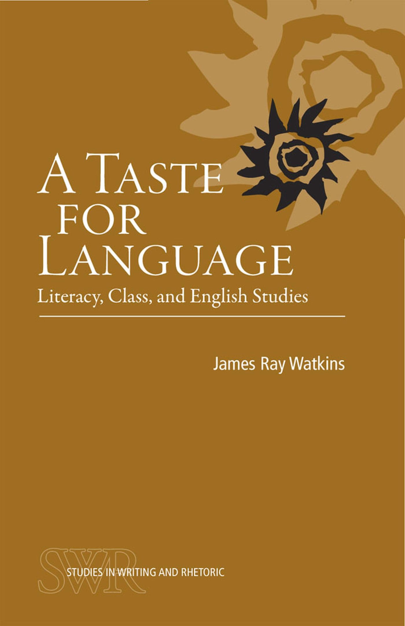 A Taste for Language: Literacy, Class, and English Studies (Studies in Writing and Rhetoric),New