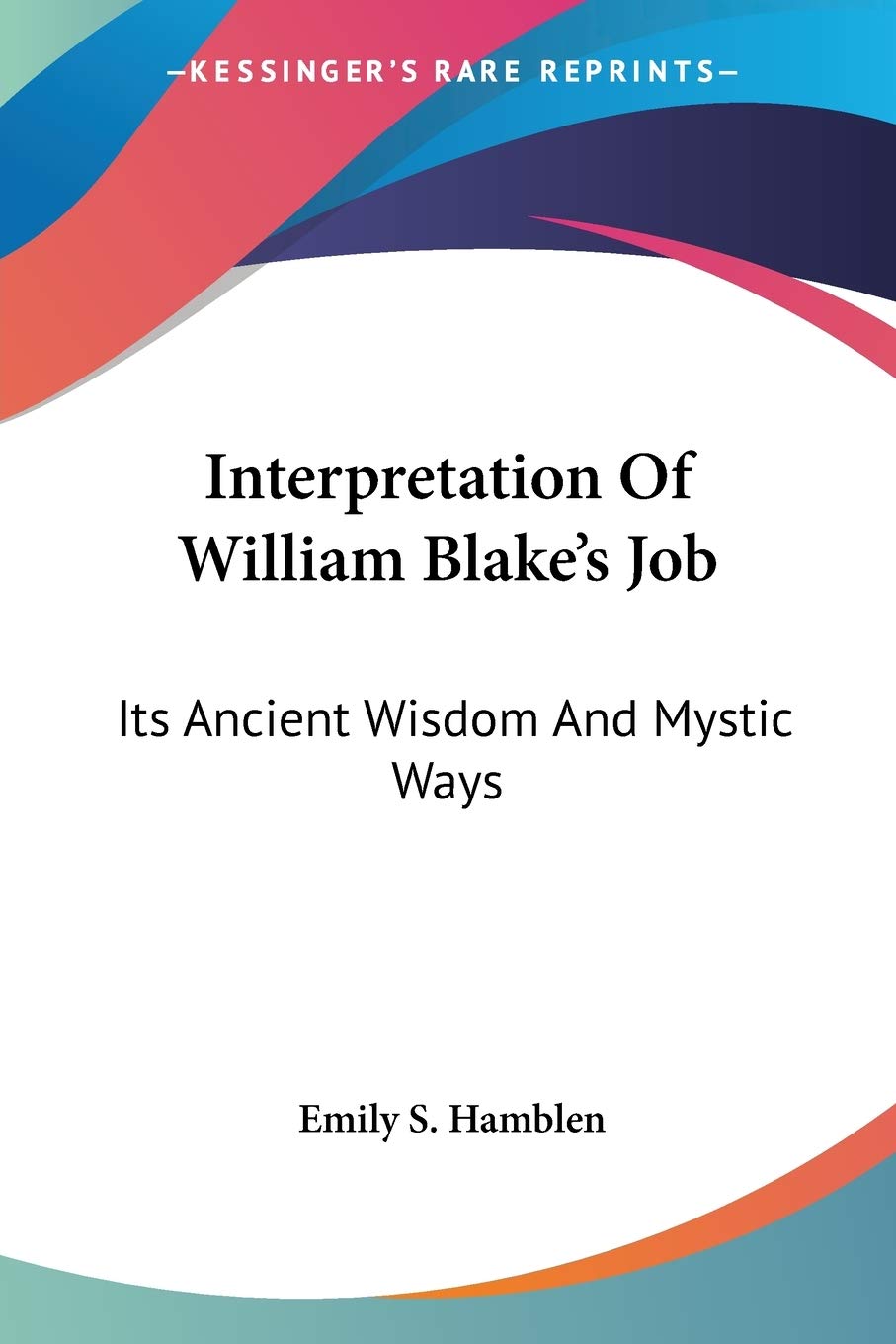 Interpretation Of William Blake'S Job: Its Ancient Wisdom And Mystic Ways