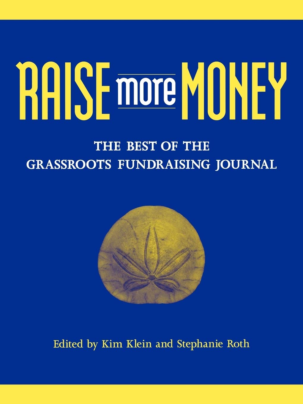 Raise More Money: The Best of the Grassroots Fundraising Journal,New