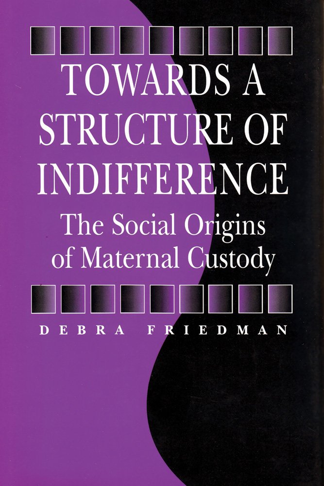 Towards a Structure of Indifference: The Social Origins of Maternal Custody (Sociology and Economics),Used