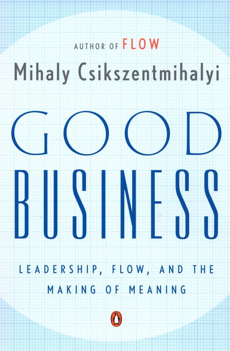 Good Business: Leadership, Flow, And The Making Of Meaning,New
