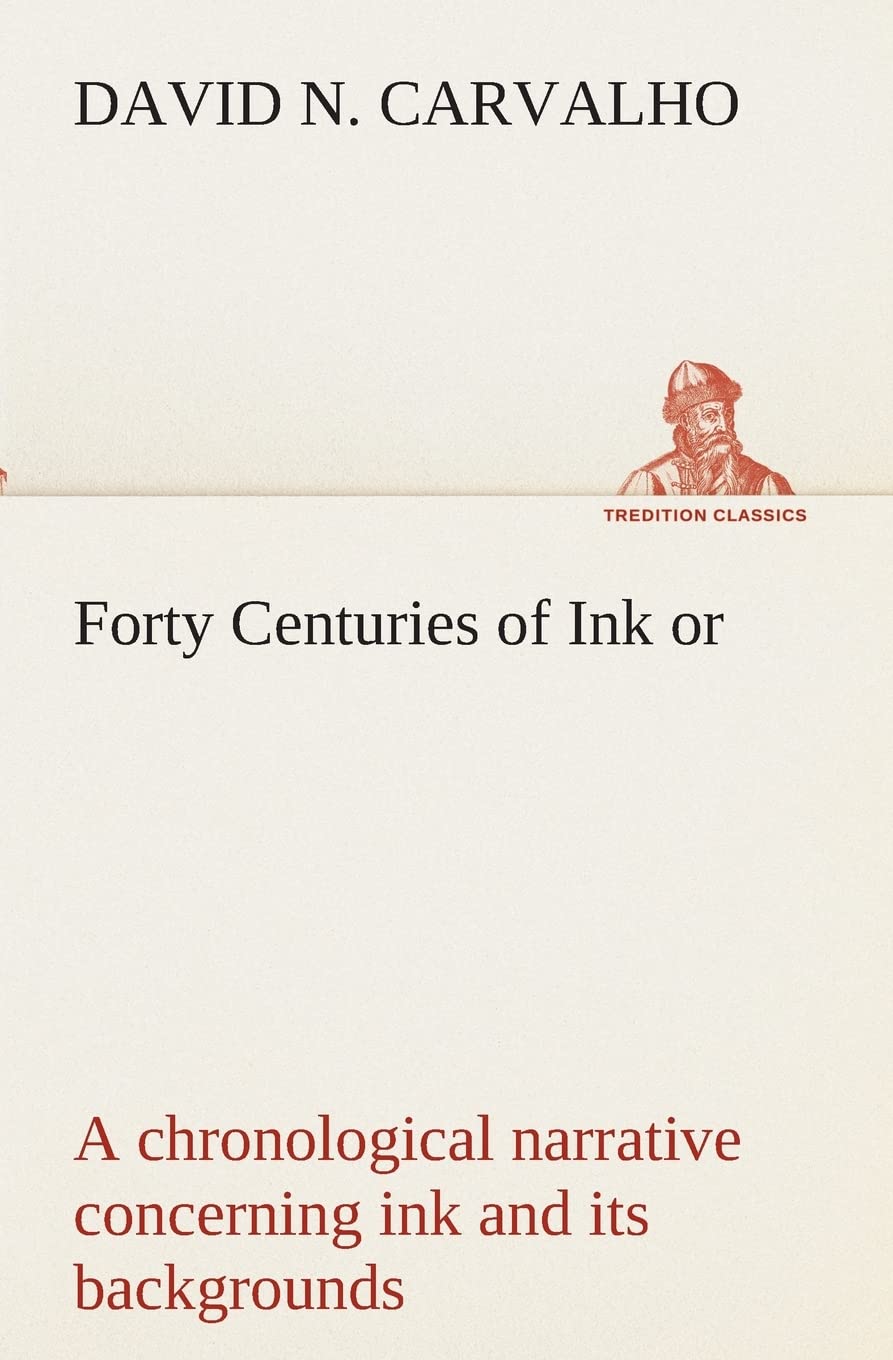 Forty Centuries of Ink or, a chronological narrative concerning ink and its backgrounds,Used
