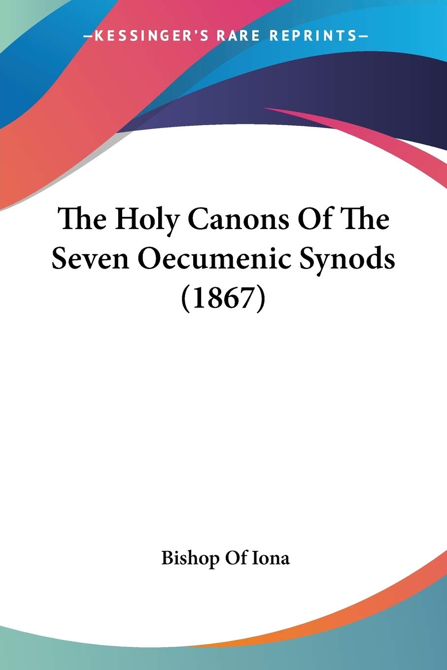 The Holy Canons Of The Seven Oecumenic Synods (1867),New