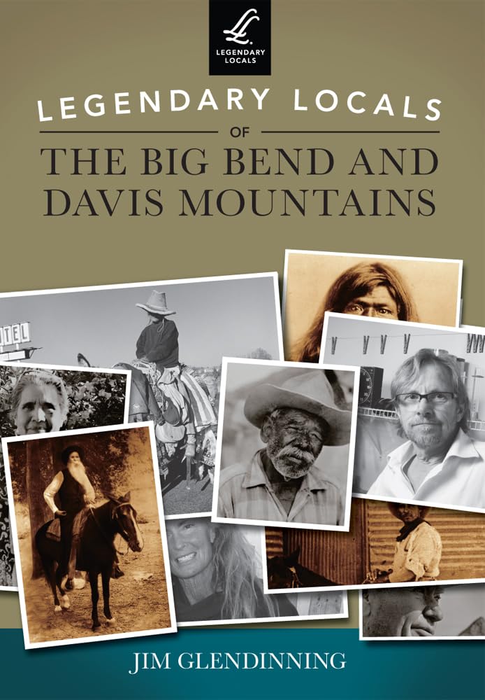 Legendary Locals Of The Big Bend And Davis Mountains,Used