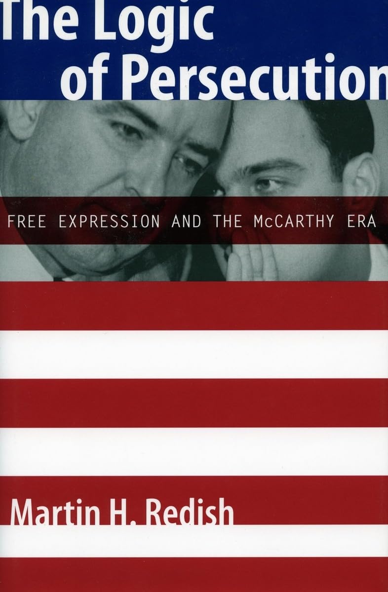 The Logic Of Persecution: Free Expression And The Mccarthy Era,Used