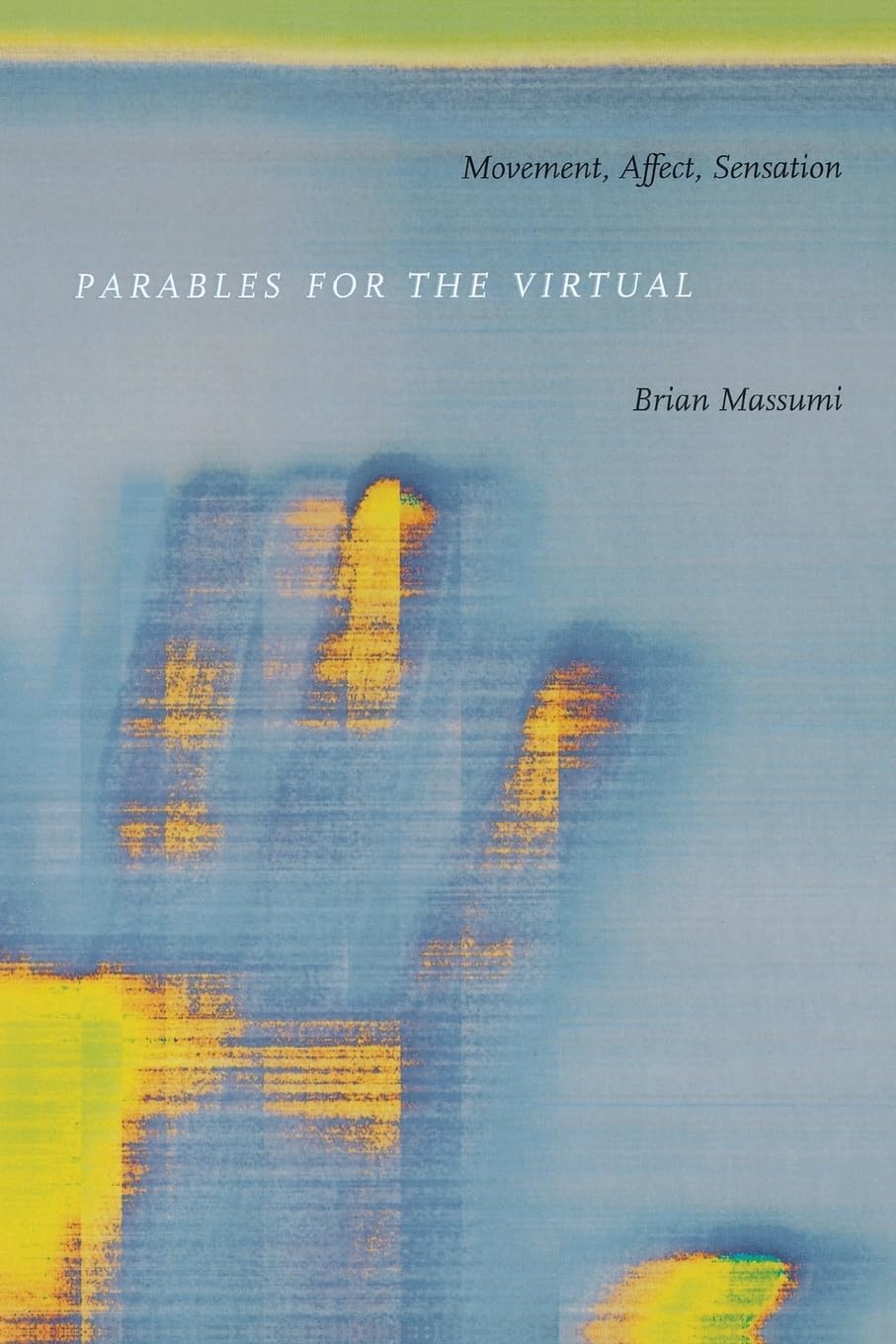 Parables For The Virtual: Movement, Affect, Sensation (Postcontemporary Interventions),Used